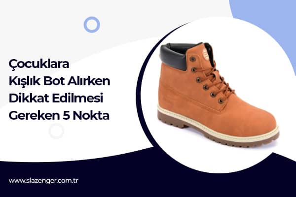 Çocuklara Kışlık Bot Alırken Dikkat Edilmesi Gereken 5 Nokta 